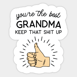 You're the Best Grandma Keep That Shit Up Sticker